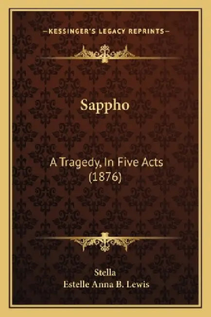 Sappho: A Tragedy, In Five Acts (1876) by Stella, Estelle Anna B. Lewis