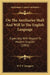 On The Auxiliaries Shall And Will In The English Language: Especially With Regard To Modern English (1893) by W. P. F. Ljunggren