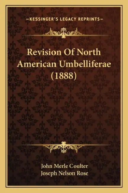 Revision Of North American Umbelliferae (1888) by John Merle Coulter, Joseph Nelson Rose