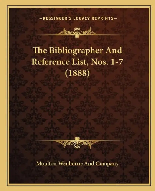 The Bibliographer And Reference List, Nos. 1-7 (1888) by Moulton Wenborne and Company