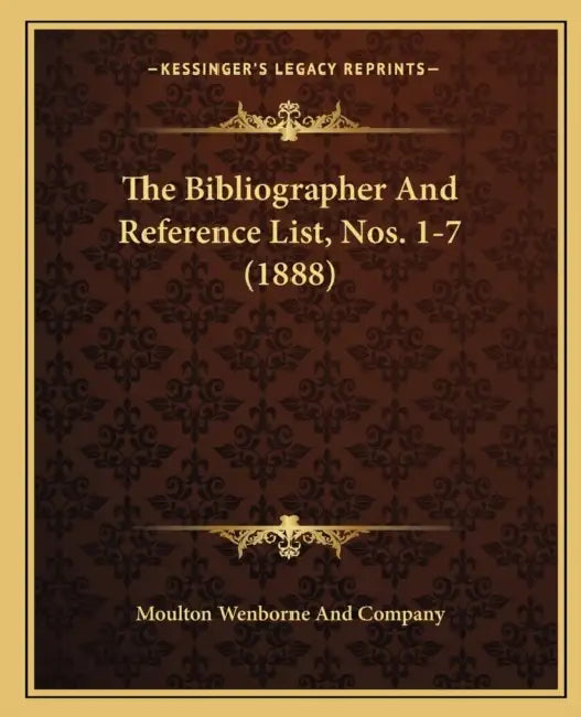 The Bibliographer And Reference List, Nos. 1-7 (1888) by Moulton Wenborne and Company