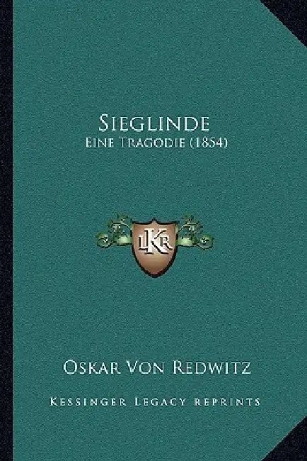 Sieglinde: Eine Tragodie (1854) by Oskar Von Redwitz