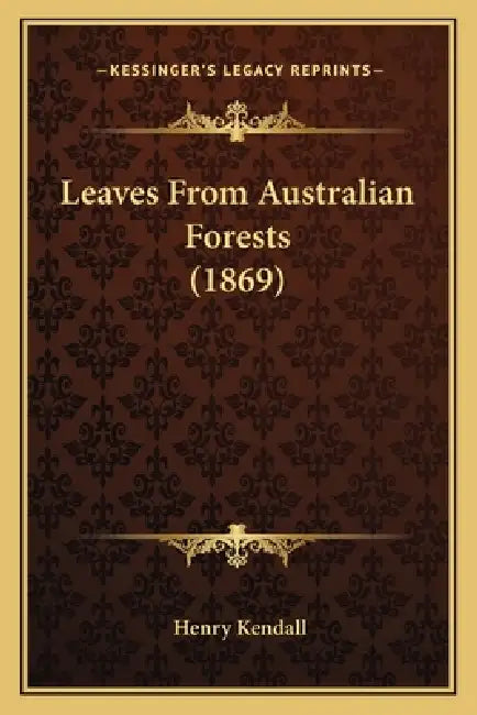 Leaves From Australian Forests (1869) by Henry Kendall
