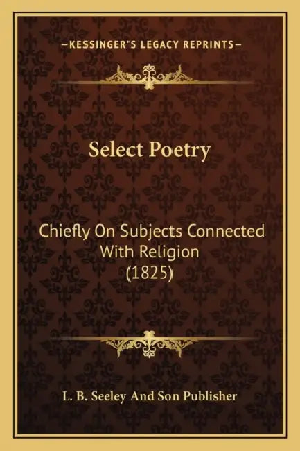Select Poetry: Chiefly On Subjects Connected With Religion (1825) by L. B. Seeley and Son Publisher