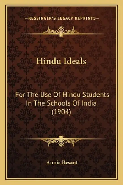 Hindu Ideals: For The Use Of Hindu Students In The Schools Of India (1904) by Annie Besant