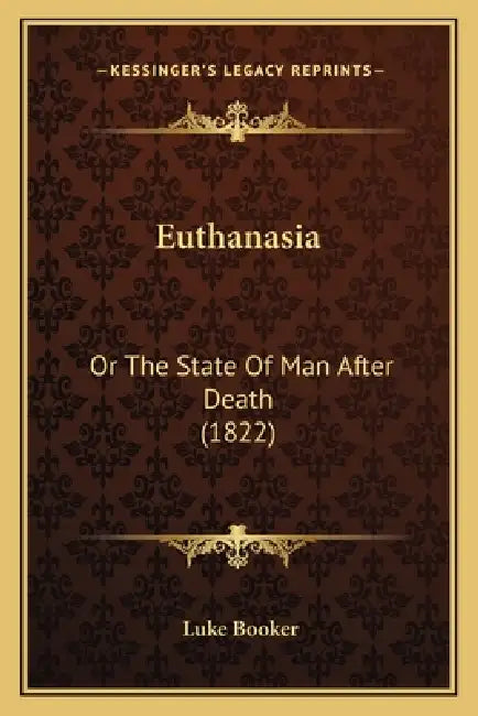 Euthanasia: Or The State Of Man After Death (1822) by Luke Booker