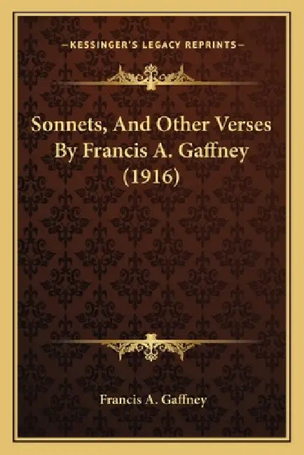 Sonnets, And Other Verses By Francis A. Gaffney (1916) by Francis A. Gaffney