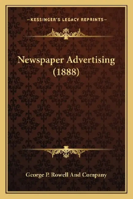 Newspaper Advertising (1888) by George P. Rowell and Company