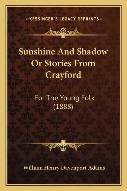 Sunshine And Shadow Or Stories From Crayford: For The Young Folk (1888) by William Henry Davenport Adams