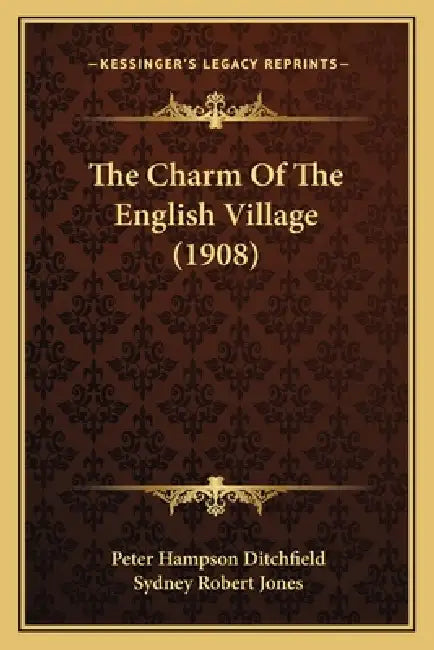 The Charm Of The English Village (1908) by Peter Hampson Ditchfield, Sydney Robert Jones