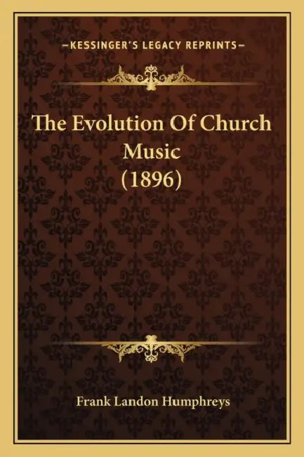 The Evolution Of Church Music (1896) by Frank Landon Humphreys