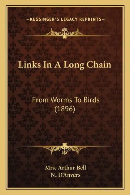 Links In A Long Chain: From Worms To Birds (1896) by Arthur Bell, N. D'Anvers