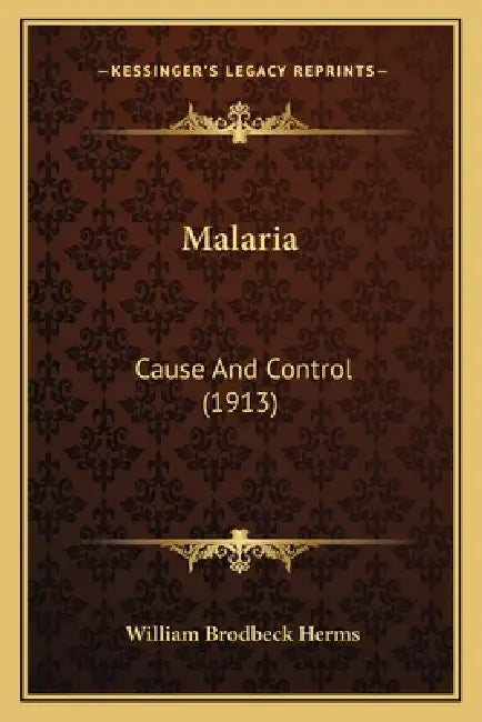 Malaria: Cause And Control (1913) by William Brodbeck Herms