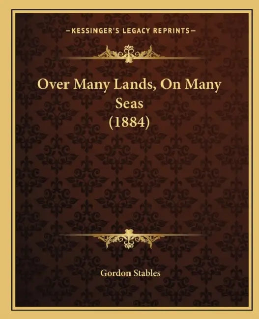 Over Many Lands, On Many Seas (1884) by Gordon Stables