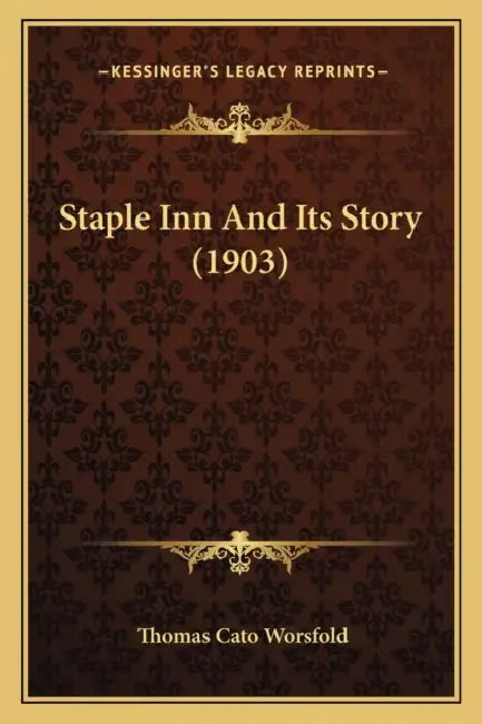 Staple Inn And Its Story (1903) by Thomas Cato Worsfold