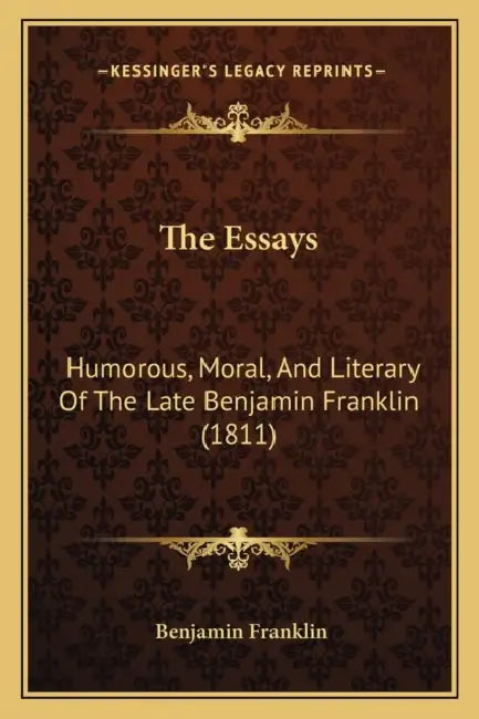 The Essays: Humorous, Moral, And Literary Of The Late Benjamin Franklin (1811) by Benjamin Franklin