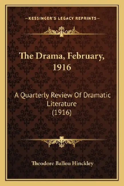 The Drama, February, 1916: A Quarterly Review Of Dramatic Literature (1916) by Theodore Ballou Hinckley