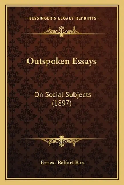 Outspoken Essays: On Social Subjects (1897) by Ernest Belfort Bax