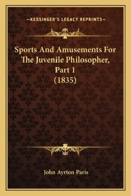 Sports And Amusements For The Juvenile Philosopher, Part 1 (1835) by John Ayrton Paris