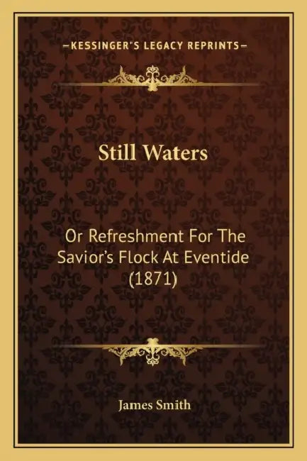 Still Waters: Or Refreshment For The Savior's Flock At Eventide (1871) by James Smith
