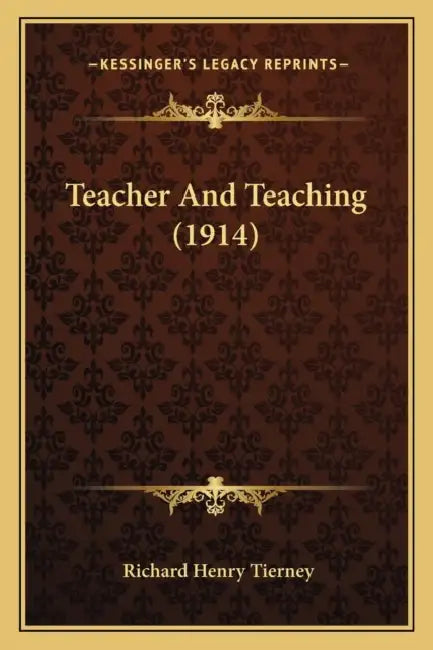 Teacher And Teaching (1914) by Richard Henry Tierney