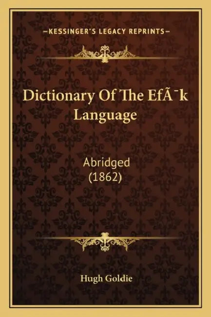 Dictionary Of The Efïk Language: Abridged (1862) by Hugh Goldie