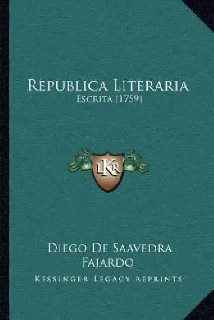 Republica Literaria: Escrita (1759) by Diego De Saavedra Fajardo
