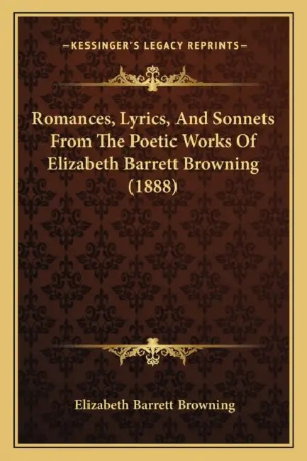 Romances, Lyrics, And Sonnets From The Poetic Works Of Elizabeth Barrett Browning (1888) by Elizabeth Barrett Browning