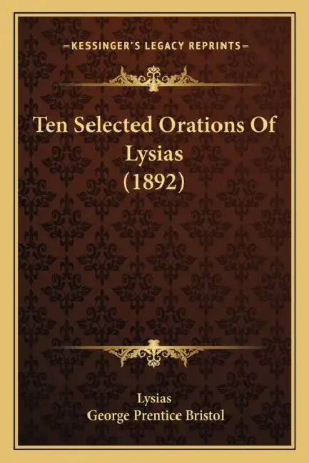 Ten Selected Orations Of Lysias (1892) by Lysias, George Prentice Bristol