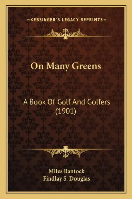 On Many Greens: A Book Of Golf And Golfers (1901) by Miles Bantock, Findlay S. Douglas