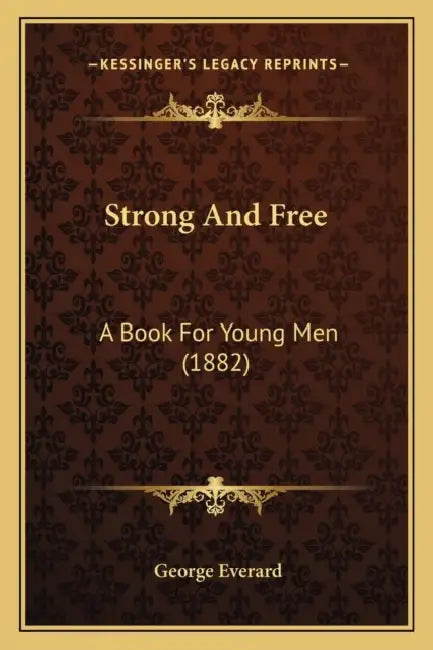 Strong And Free: A Book For Young Men (1882) by George Everard