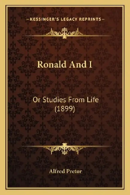 Ronald And I: Or Studies From Life (1899) by Alfred Pretor