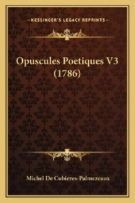 Opuscules Poetiques V3 (1786) by Michel De Cubieres-Palmezeaux