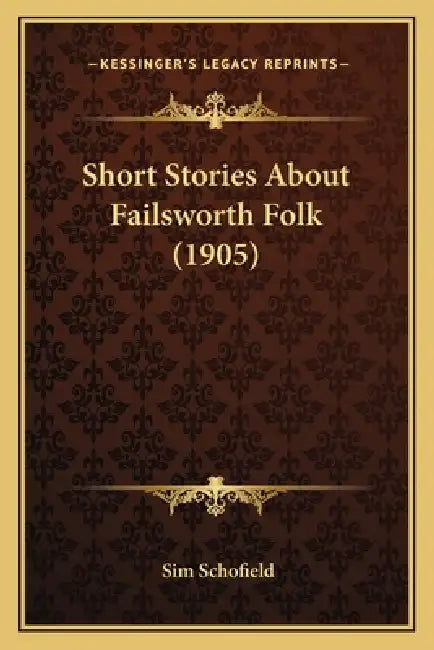 Short Stories About Failsworth Folk (1905) by Sim Schofield
