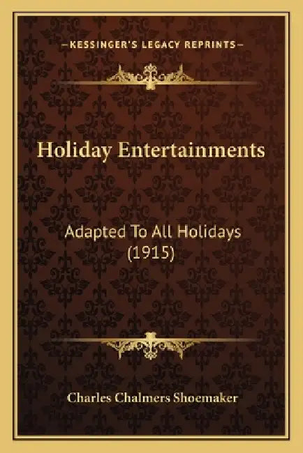 Holiday Entertainments: Adapted To All Holidays (1915) by Charles Chalmers Shoemaker