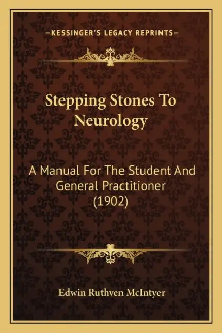 Stepping Stones To Neurology: A Manual For The Student And General Practitioner (1902) by Edwin Ruthven McIntyer