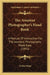 The Amateur Photographer's Hand Book: A Manual Of Instruction For The Amateur, Photography Made Easy (1891) by Arthur Hope