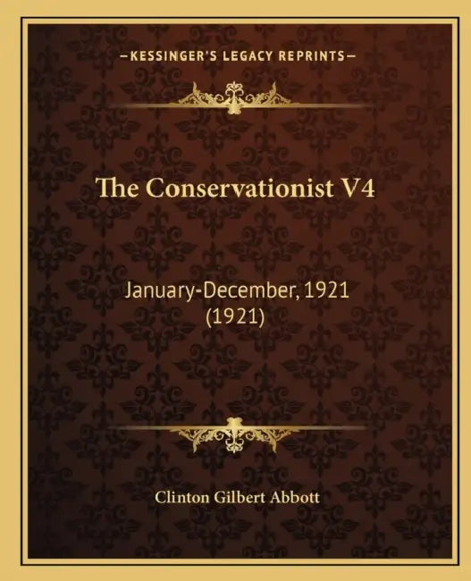 The Conservationist V4: January-December, 1921 (1921) by Clinton Gilbert Abbott