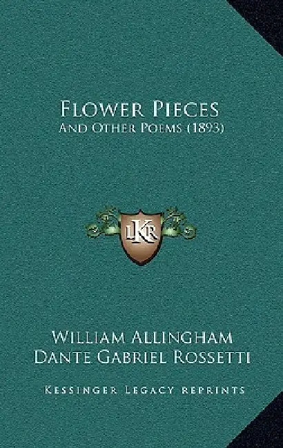 Flower Pieces: And Other Poems (1893) by William Allingham, Dante Gabriel Rossetti