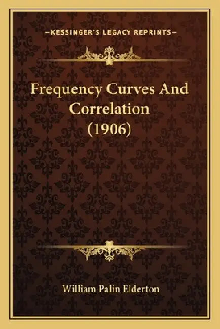 Frequency Curves And Correlation (1906) by William Palin Elderton