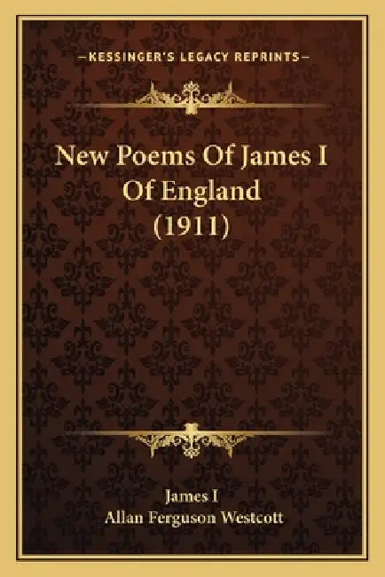 New Poems Of James I Of England (1911) by James I, Allan Ferguson Westcott