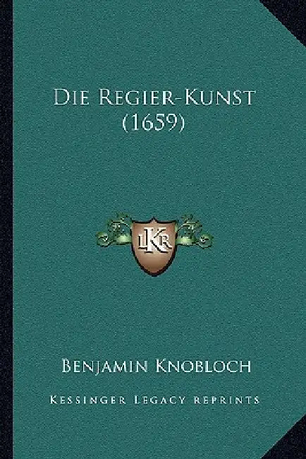 Die Regier-Kunst (1659) by Benjamin Knobloch
