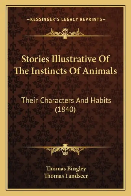 Stories Illustrative Of The Instincts Of Animals: Their Characters And Habits (1840) by Thomas Bingley, Thomas Landseer