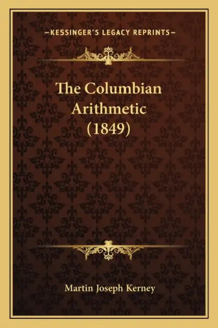 The Columbian Arithmetic (1849) by Martin Joseph Kerney