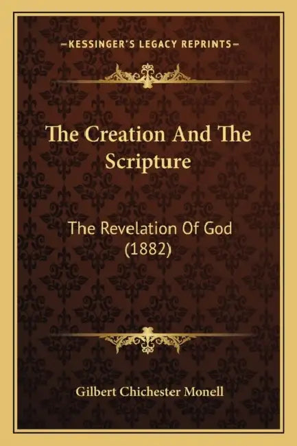 The Creation And The Scripture: The Revelation Of God (1882) by Gilbert Chichester Monell