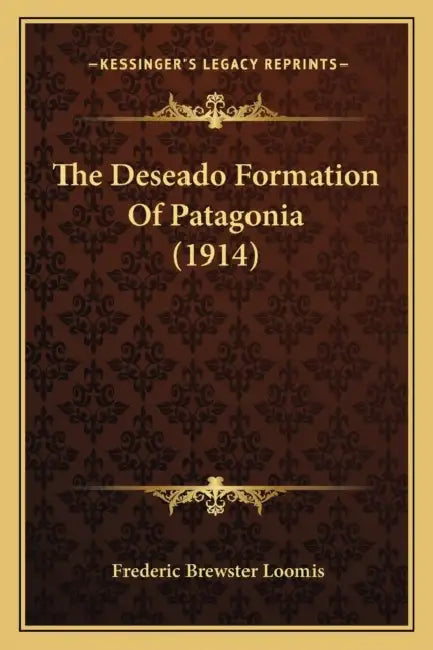 The Deseado Formation Of Patagonia (1914) by Frederic Brewster Loomis