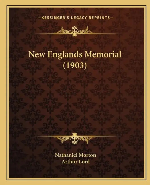 New Englands Memorial (1903) by Nathaniel Morton, Arthur Lord