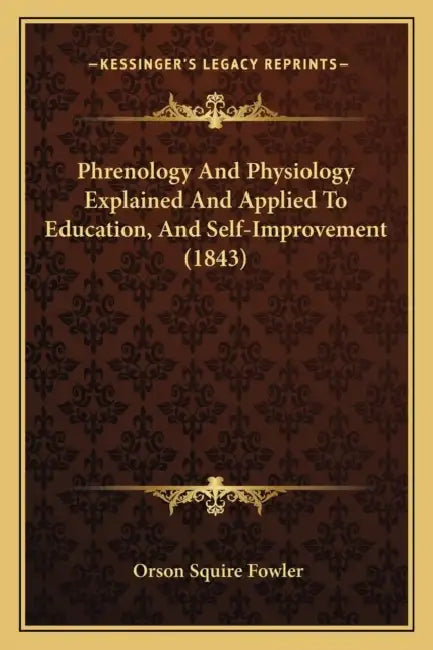 Phrenology And Physiology Explained And Applied To Education, And Self-Improvement (1843) by Orson Squire Fowler