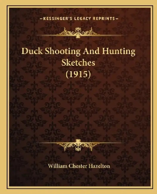 Duck Shooting And Hunting Sketches (1915) by William Chester Hazelton