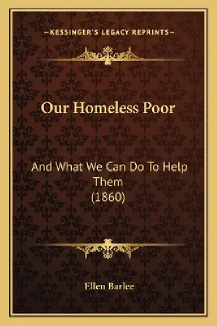 Our Homeless Poor: And What We Can Do To Help Them (1860) by Ellen Barlee